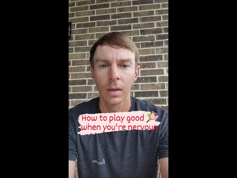 How to Play Good When You’re Nervous
